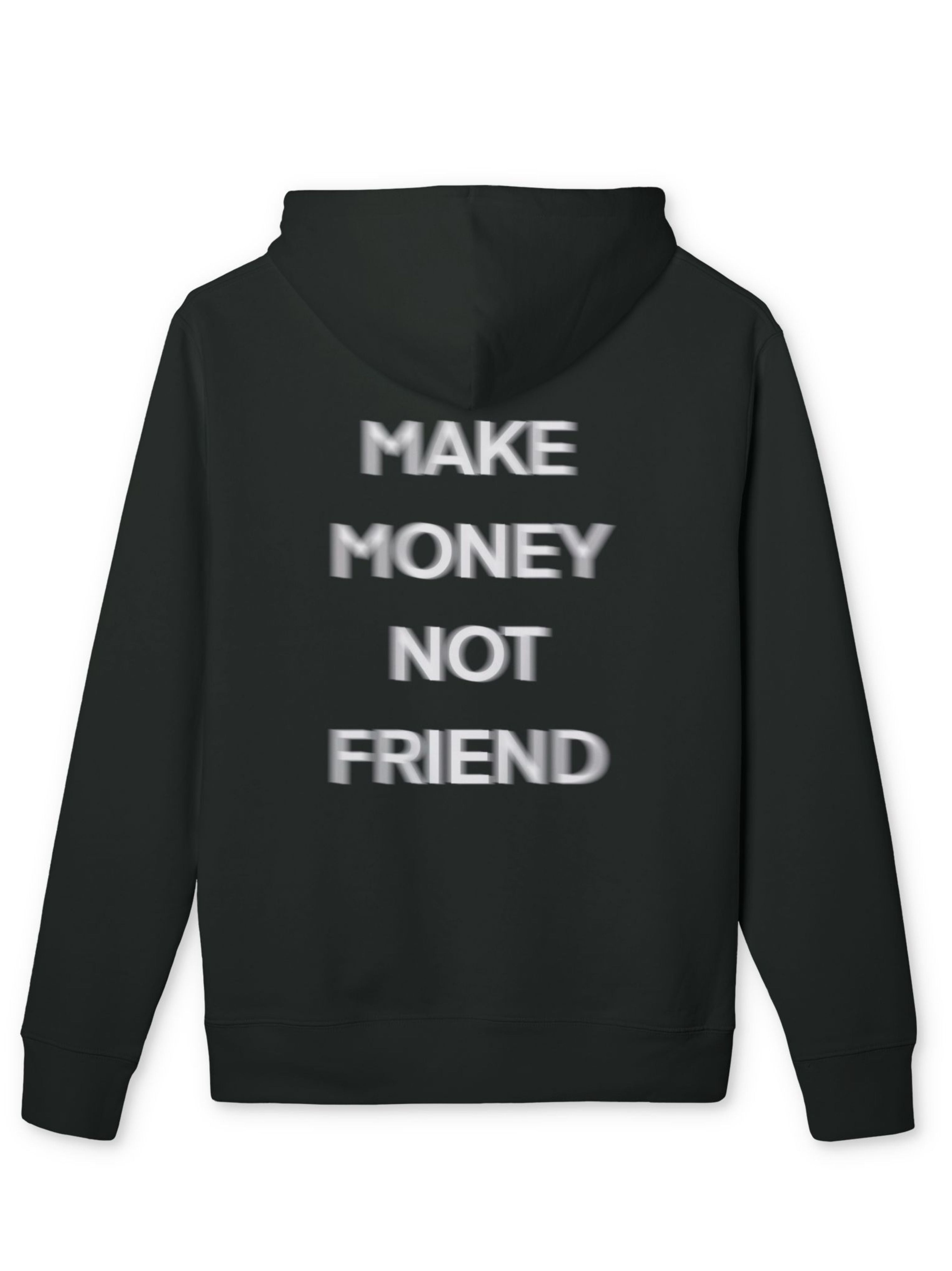 Hoodie — Make Money Not Friend